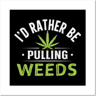 I'd Rather Be Pulling Weeds Posters and Art